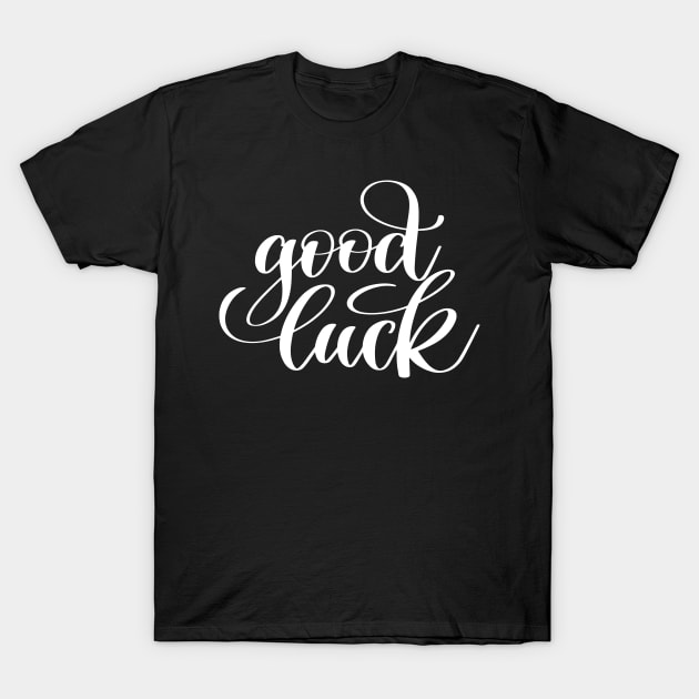 Good Luck T-Shirt by ProjectX23